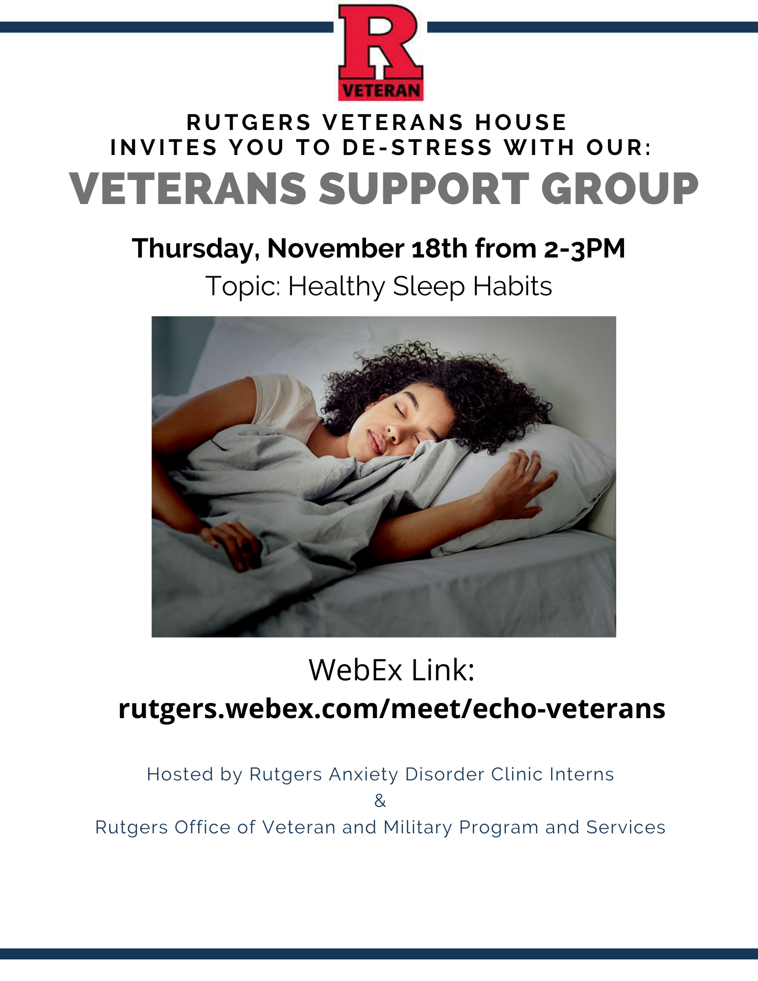 Flyer for Veterans Support Group. Topic: Better Sleeping Habits. Picture of woman sleeping. Hosted by Rutgers Anxiety Disorders Clinic Interns and the Office of Veteran and Military Programs and Services.
